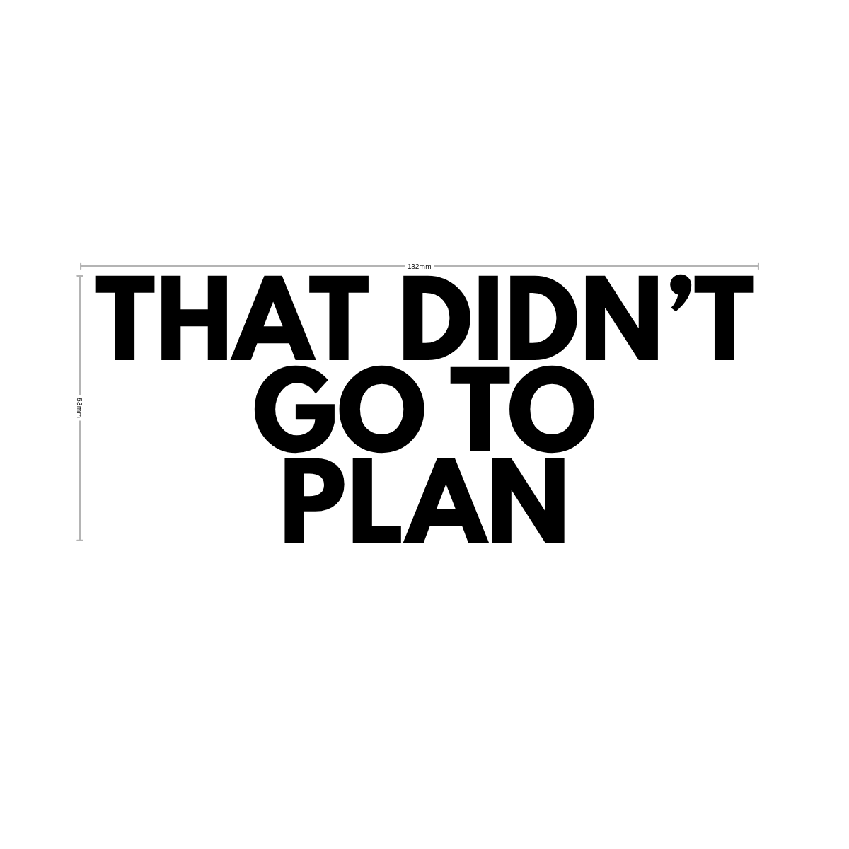 That Didn't go to Plan - Vinyl Sticker - 0055 - Image 5